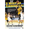 U Must Be Cinderella!: Inside College Basketball's Greatest Upset Ever and the Audacious School That Pulled It Off