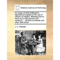 An Essay on Field Fortification; Intended Principally for the Use of Officers of Infantry. Shewing How to Trace Out on the Ground, and Construct ... A