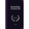 Moral and Religious Tales for the Young of the Hebrew Faith