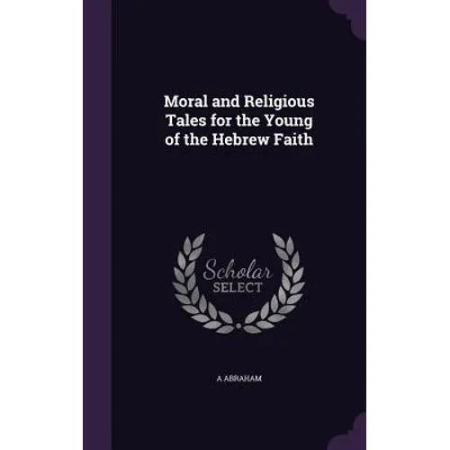 Moral and Religious Tales for the Young of the Hebrew Faith