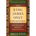 The King James Only Controversy: Can You Trust Modern Translations?