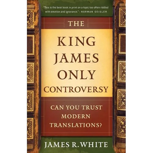The King James Only Controversy: Can You Trust Modern Translations?