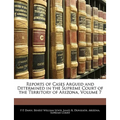 Reports of Cases Argued and Determined in the Supreme Court of the Territory of Arizona, Volume 7