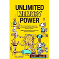 Unlimited Memory Power: How to Remember More, Improve Your Concentration and Develop a Photographic Memory in 2 Weeks. + BONUS: 21 Practical Memory Im