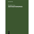 Antihistorismus: Vortrag, Gehalten Auf Dem Internationalen Philosophenkongress in Oxford Am 3. September 1930
