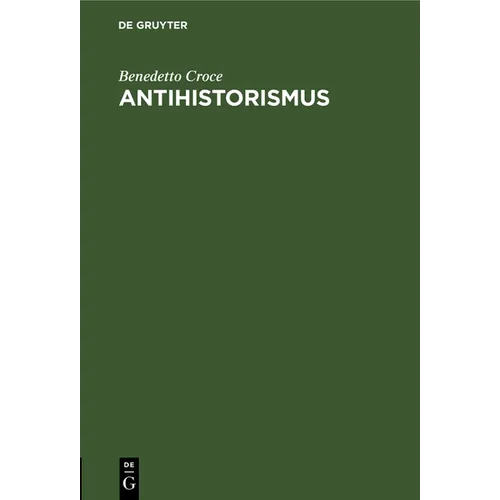 Antihistorismus: Vortrag, Gehalten Auf Dem Internationalen Philosophenkongress in Oxford Am 3. September 1930