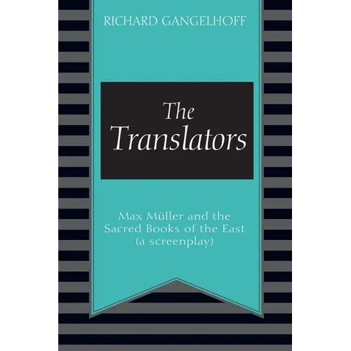 The Translators: Max Müller and the Sacred Books of the East (a screenplay)