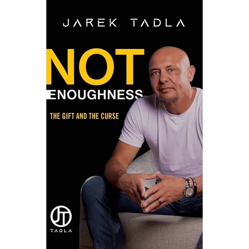 Not Enoughness: The Gift and the Curse