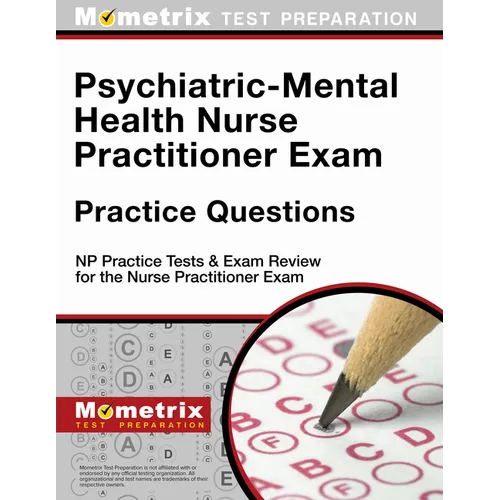 Psychiatric-Mental Health Nurse Practitioner Exam Practice Questions: NP Practice Tests & Exam Review for the Nurse Practitioner Exam
