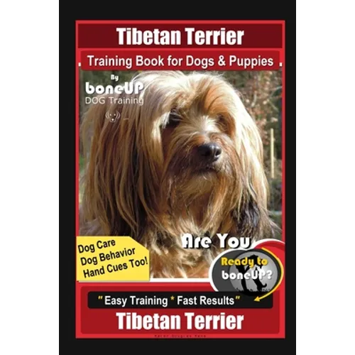 Tibetan Terrier Training Book for Dogs & Puppies By BoneUP DOG Training, Dog Care, Dog Behavior, Hand Cues Too! Are You Ready to Bone Up? Easy Trainin