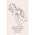 Love and other nuances from my write hand