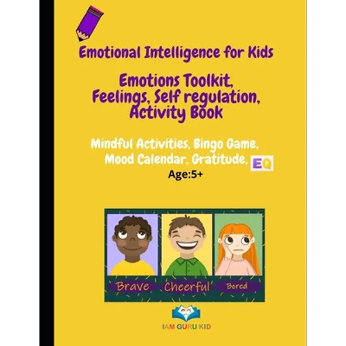 Emotional Intelligence for Kids: Emotions toolkit, Feelings, Self-regulation, Effective Communication, Activity Book