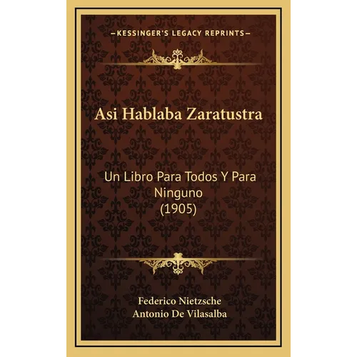 Asi Hablaba Zaratustra: Un Libro Para Todos Y Para Ninguno (1905)
