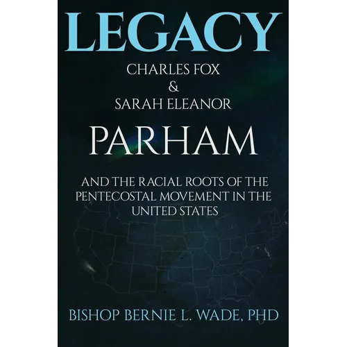 Legacy, Charles Fox & Sarah Eleanor Parham: The Racial Roots of the Pentecostal Movement in the US