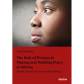 The Role of Women in Making and Building Peace in Liberia: Gender Sensitivity Versus Masculinity