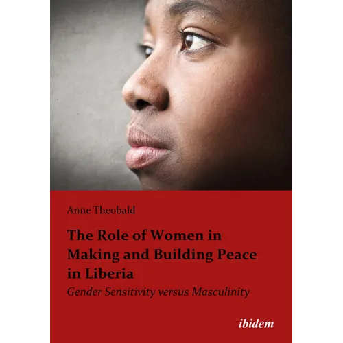 The Role of Women in Making and Building Peace in Liberia: Gender Sensitivity Versus Masculinity