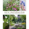 New Naturalism: Designing and Planting a Resilient, Ecologically Vibrant Home Garden