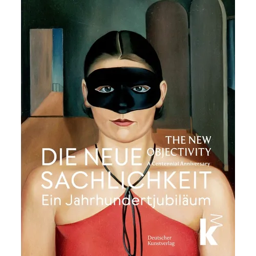 Die Neue Sachlichkeit / The New Objectivity: Ein Jahrhundertjubiläum / A Centennial