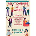 Relationships at Work: How to Authentically Network Within Your Company
