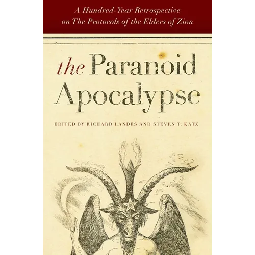 The Paranoid Apocalypse: A Hundred-Year Retrospective on the Protocols of the Elders of Zion