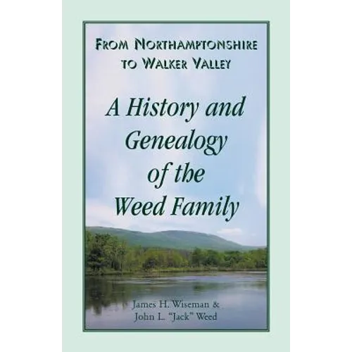 From Northamptonshire to Walker Valley: A History and Genealogy of the Weed Family