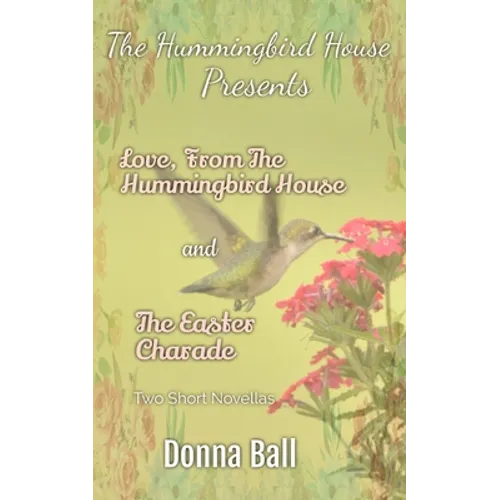 The Hummingbird House Presents: Love From the Hummingbird House and The Easter Charade