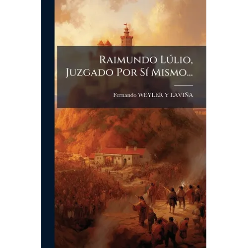 Raimundo Lúlio, Juzgado Por Sí Mismo...