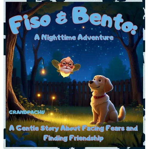 Fiso & Bento: A Nighttime Adventure: A Gentle Story About Facing Fears and Finding Friendship