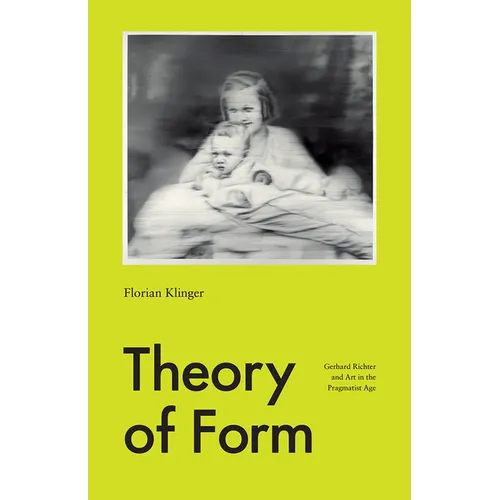 Theory of Form: Gerhard Richter and Art in the Pragmatist Age