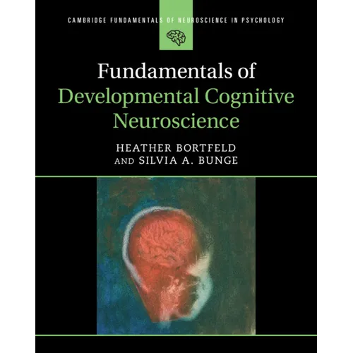 Fundamentals of Developmental Cognitive Neuroscience