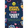 Gifts for 12 year Old Boy: Brain Games For Smart Kids: Brain Games For Smart Kids Stocking Stuffers: Perfectly Logical and Challenging Brain Teasers a
