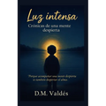 Luz intensa: Crónicas de una mente despierta