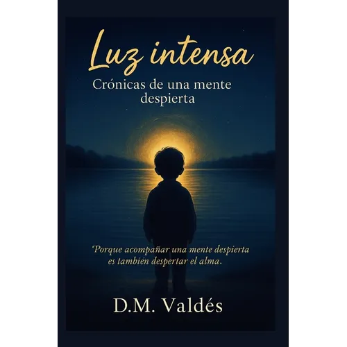 Luz intensa: Crónicas de una mente despierta