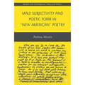 Male Subjectivity and Poetic Form in New American Poetry