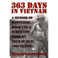 363 Days in Vietnam: A Memoir of Howitzers, Hook-Ups & Screw-Ups from My Tour of Duty 1968 to 1969