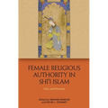 Female Religious Authority in Shi'i Islam: Past and Present