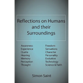 Reflections on Humans and their Surroundings: Awareness, Experience, Qualia, Hearing, Memory, Perception, Thought, Freedom, Sensations, Character, Per