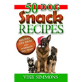 50 Dog Snack Recipes: Holiday Gift Ideas and Homemade Dog Recipes