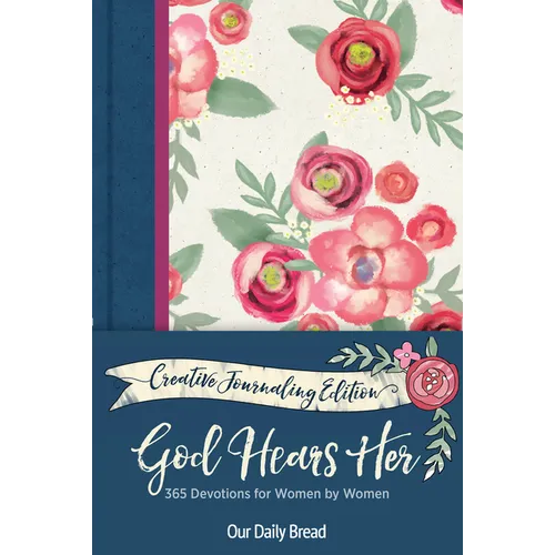 God Hears Her Creative Journaling Edition: 365 Devotions for Women by Women