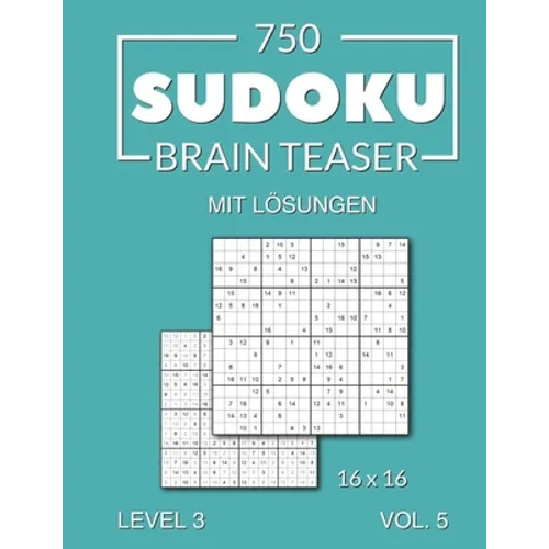 750 Sudoku Brain Teaser 16x16 mit Lösungen: Level 3 Volume 5