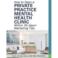 How to Open a Private Practice Mental Health Clinic Within 30 days + Marketing Tips