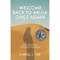 Welcome Back to Abuja Once Again: How I Became a Citizen of the World