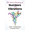 Secret Meaning of Numbers and Vibrations: How the Energy of Numbers Work in Your Life