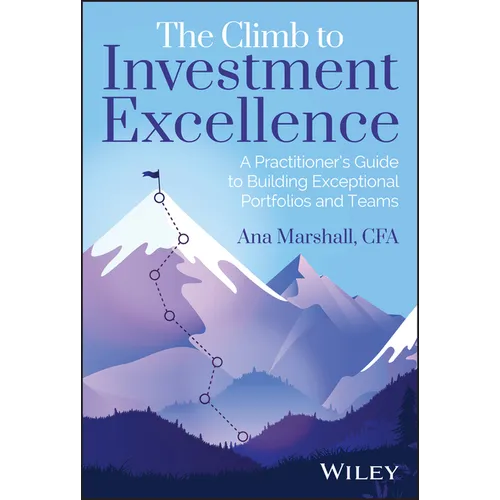 The Climb to Investment Excellence: A Practitioner's Guide to Building Exceptional Portfolios and Teams