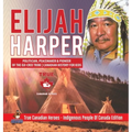 Elijah Harper - Politician, Peacemaker & Pioneer of the Oji-Cree Tribe Canadian History for Kids True Canadian Heroes - Indigenous People Of Canada Ed