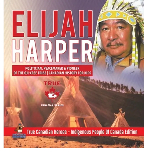 Elijah Harper - Politician, Peacemaker & Pioneer of the Oji-Cree Tribe Canadian History for Kids True Canadian Heroes - Indigenous People Of Canada Ed