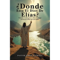 Donde Esta El Dios De Elias?