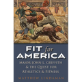 Fit for America: Major John L. Griffith and the Quest for Athletics and Fitness