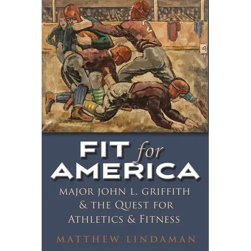 Fit for America: Major John L. Griffith and the Quest for Athletics and Fitness