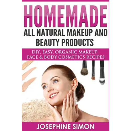 Homemade All-Natural Makeup and Beauty Products ***Black and White Edition***: DIY Easy, Organic Makeup, Face & Body Cosmetics Recipes